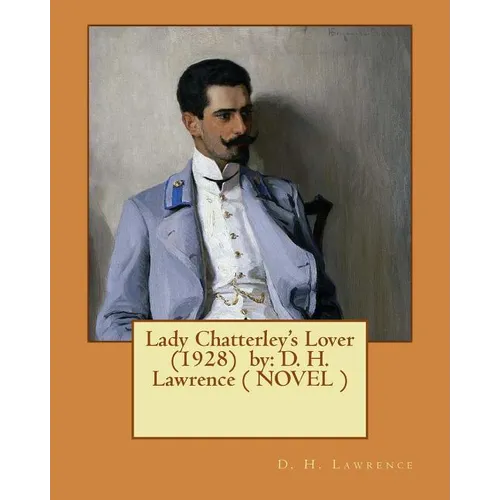 Lady Chatterley's Lover (1928) by: D. H. Lawrence ( NOVEL )