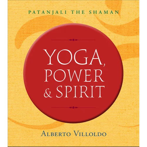Yoga, Power & Spirit: Patanjali the Shaman