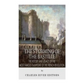The Storming of the Bastille: The History and Legacy of the Most Famous Flashpoint of the French Revolution