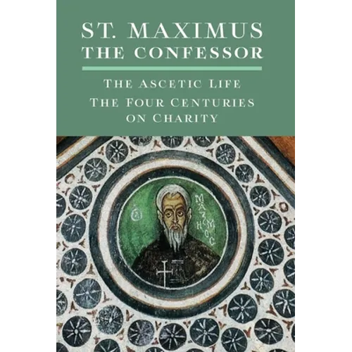 St. Maximus the Confessor: The Ascetic Life, The Four Centuries on Charity