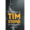 The Stories of Tim Stone Private Detective