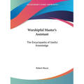 Worshipful Master's Assistant: The Encyclopedia of Useful Knowledge