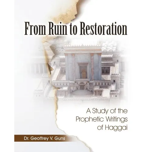 From Ruin to Restoration: A Study of the Prophetic Writings of Haggai