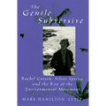 The Gentle Subversive: Rachel Carson, Silent Spring, and the Rise of the Environmental Movement