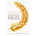 The World's Most Prestigious Prize: The Inside Story of the Nobel Peace Prize