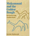 Muhammad and the Golden Bough: Reconstructing Arabian Myth
