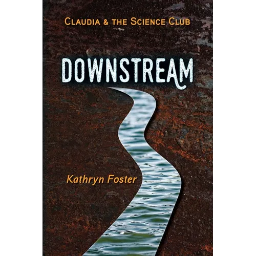 Downstream: Claudia and the Science Club Book One