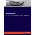 Aquinas Ethicus: or, the moral teaching of st. thomas - Volume II