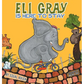 Eli Gray Is Here To Stay: Children Bedtime Story Picture Book