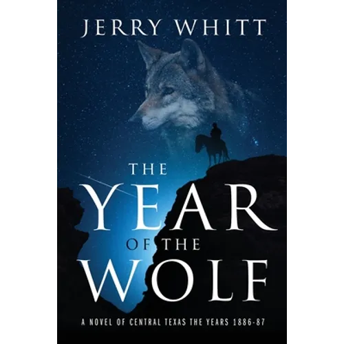 The Year of the Wolf: A Novel of Central Texas - the Years 1886-87
