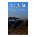Scythia: The History and Legacy of the Scythians
