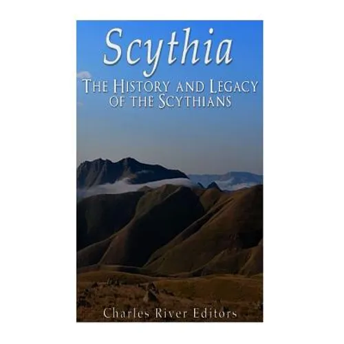 Scythia: The History and Legacy of the Scythians