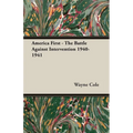 America First - The Battle Against Intervention 1940-1941