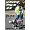 Successful Working Dogs: Barbara L. Lewis Select, Train, and Use Service and Therapy Dogs