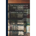 The Visitation of the County of Gloucester, Taken in the Year 1623