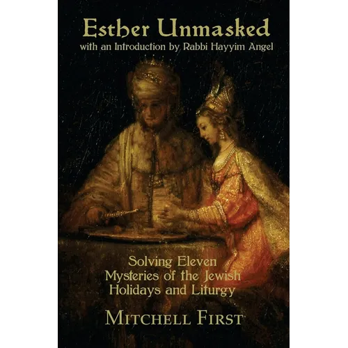 Esther Unmasked: Solving Eleven Mysteries of the Jewish Holidays and Liturgy
