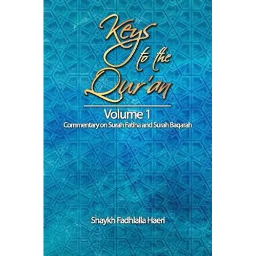 Keys to the Qur'an: Volume 1: Commentary on Surah Fatiha and Surah Baqarah