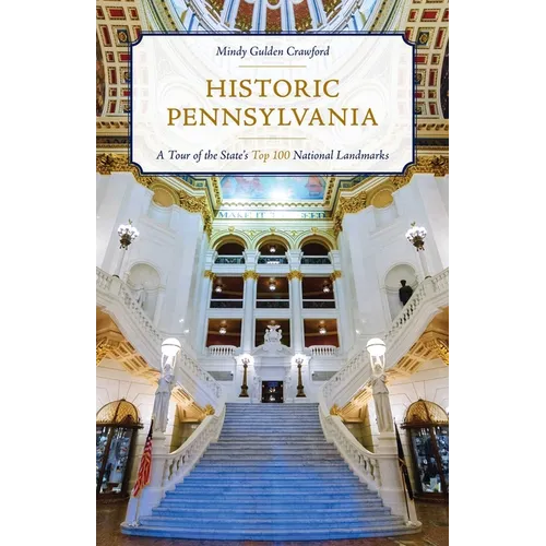 Historic Pennsylvania: A Tour of the State's Top 100 National Landmarks