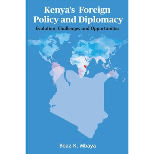Kenya's Foreign Policy and Diplomacy: Evolution, Challenges and Opportunities