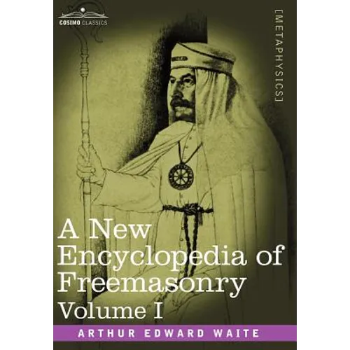 A New Encyclopedia of Freemasonry, Volume I