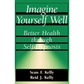 Imagine Yourself Well: Better Health Through Self-Hypnosis