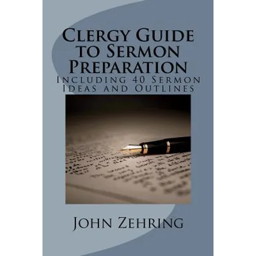 Clergy Guide to Sermon Preparation: Including 40 Sermon Ideas and Outlines