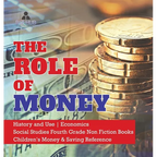 The Role of Money History and Use Economics Social Studies Fourth Grade Non Fiction Books Children's Money & Saving Reference - Hardcover