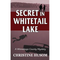 Secret In Whitetail Lake: A Winnebago County Mystery