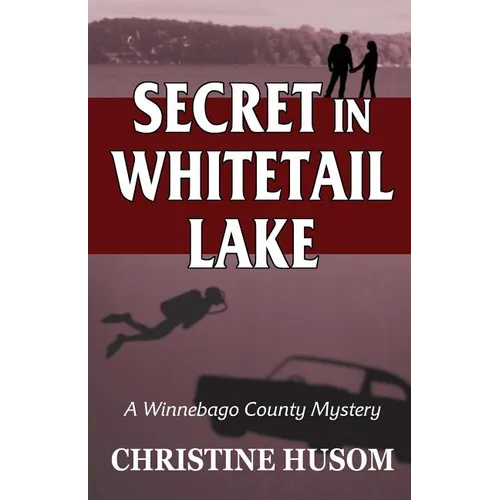 Secret In Whitetail Lake: A Winnebago County Mystery