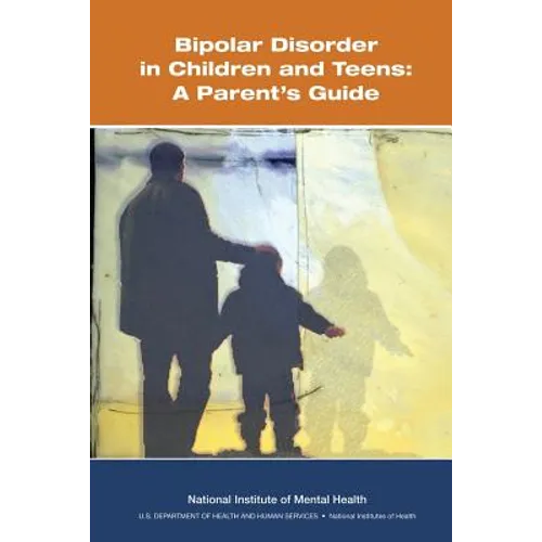 Bipolar Disorder in Children and Teens: A Parent's Guide