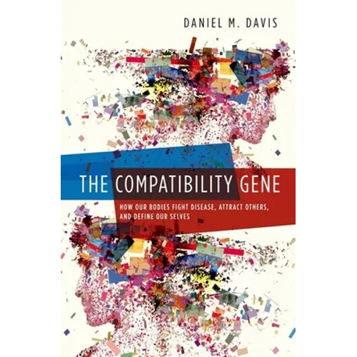 Compatibility Gene: How Our Bodies Fight Disease, Attract Others, and Define Our Selves