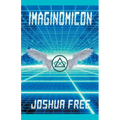 Imaginomicon (Revised Edition): Accessing the Gateway to Higher Universes (A New Grimoire for the Human Spirit)