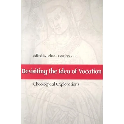 Revisiting the Idea of Vocation Theological Explorations