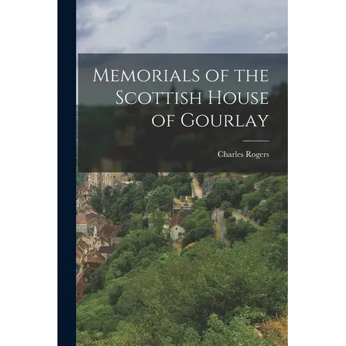 Memorials of the Scottish House of Gourlay