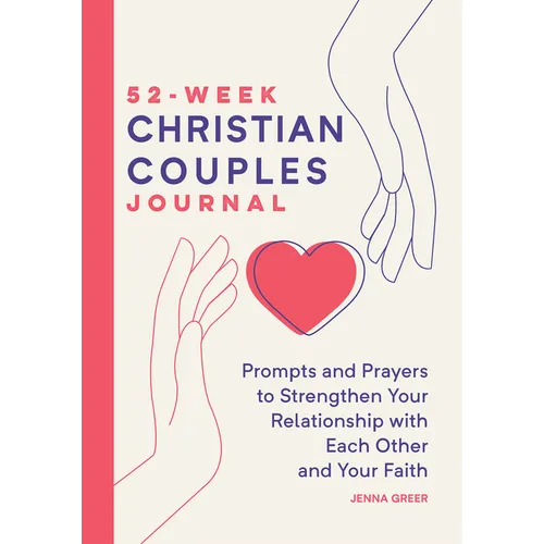 52-Week Christian Couples Journal: Prompts and Prayers to Strengthen Your Relationship with Each Other and Your Faith