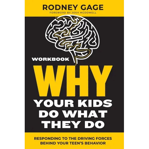 Why Your Kids Do What They Do Workbook: Responding to the Driving Forces Behind Your Teen's Behavior