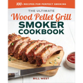 The Ultimate Wood Pellet Grill Smoker Cookbook: 100+ Recipes for Perfect Smoking