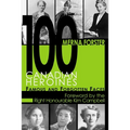 100 Canadian Heroines: Famous and Forgotten Faces