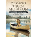 Beyond the Far Horizon: Adventures of a Fur Trader