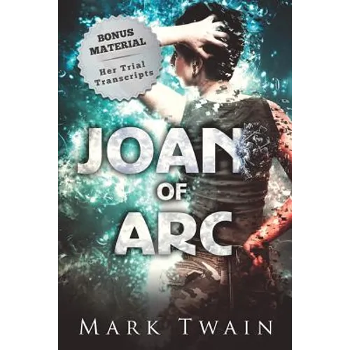 Joan of Arc (Annotated): And Her Trial Transcripts