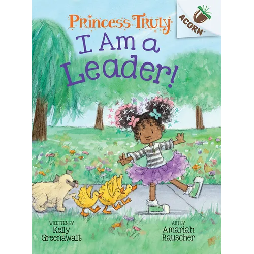 I Am a Leader!: An Acorn Book (Princess Truly #9): Volume 9