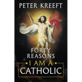 Forty Reasons I Am a Catholic