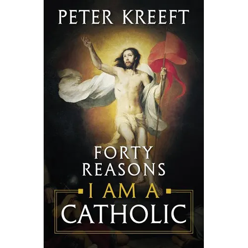 Forty Reasons I Am a Catholic