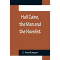 Hall Caine, the Man and the Novelist