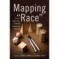 Mapping Race: Critical Approaches to Health Disparities Research