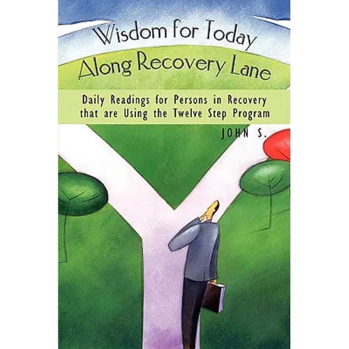 Wisdom for Today Along Recovery Lane: Daily Readings for Persons in Recovery That Are Using the Twelve Step Program