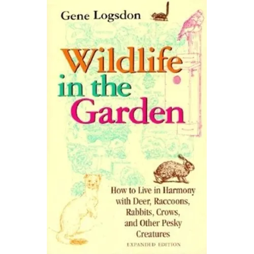 Wildlife in the Garden, Expanded Edition: How to Live in Harmony with Deer, Raccoons, Rabbits, Crows, and Other Pesky Creatures (EXPANDED)