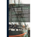 Phelps's Travellers' Guide Through The United States; Containing Upwards Of Seven Hundred Rail-road, Canal, And Stage And Steam-boat Routes, Accompani