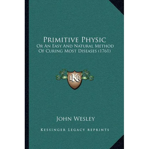 Primitive Physic: Or An Easy And Natural Method Of Curing Most Diseases (1761)