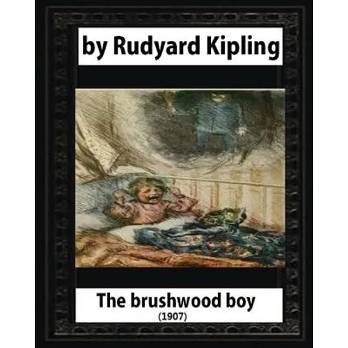 The brushwood boy (1907) by Rudyard Kipling (Original Version)